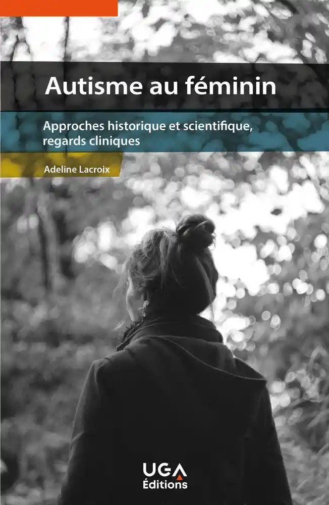 [France] “Autisme au féminin – Approches historique et scientifique, regards cliniques” (Adeline Lacroix, 2023)
